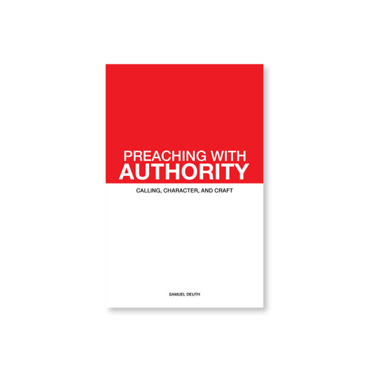 Preaching with Authority: Calling, Character And Craft