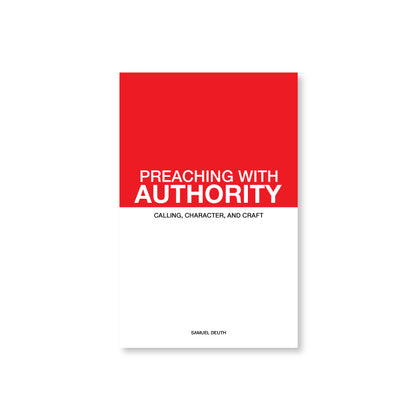 Preaching with Authority: Calling, Character And Craft