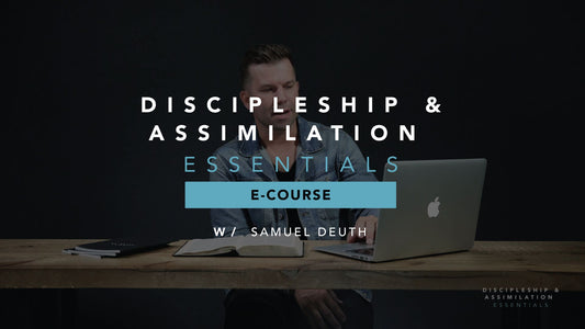 Discipleship  & Assimilation Essentials